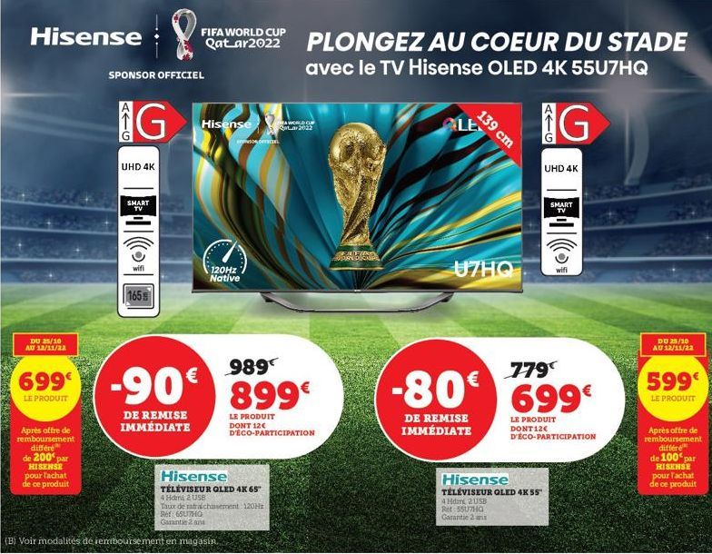 Hisense  DU 25/10 AU 12/11/22  LE PRODUIT  Après offre de remboursement  différe  de 200 par  HISENSE pour l'achat de ce produit  SPONSOR OFFICIEL  ATG  G  UHD 4K  SMART TV  wifi  165  FIFA WORLD CUP 