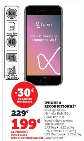 (ios  Nano Sim  (4G  12 pixels  Largo  elle est pas belle la seconde vie ?  -30€  DE REMISE IMMÉDIATE  X  IPHONE 8 RECONDITIONNÉ Stockage 64 Go Mémoire RAM 3 Go Grade Bon état, légères Micro rayures W