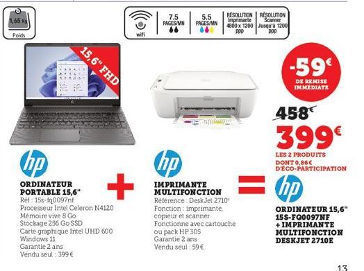 1,65 K  Poids  hp  ORDINATEUR PORTABLE 15,6"  15,6" FHD  +  Réf: 15s-fq0097nf Processeur Intel Celeron N4120 Mémoire vive 8 Go  Stockage 256 Go SSD  Carte graphique Intel UHD 600 Windows 11 Garantie 2