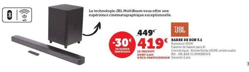 wifi  La technologie JBL MultiBeam vous offre une expérience cinématographique exceptionnelle.  449 -30€ 419€  DE REMISE IMMÉDIATE  LE PRODUIT DONT 2,10€  D'ÉCO-PARTICIPATION Garantie 2 ans  JBL  BARR