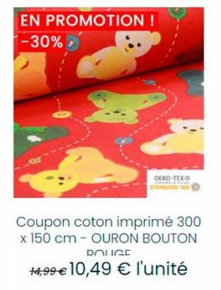 EN PROMOTION ! -30%  OEKO-TEX®  Coupon coton imprimé 300 x 150 cm - OURON BOUTON  POLIGE  14,99 € 10,49 € l'unité 