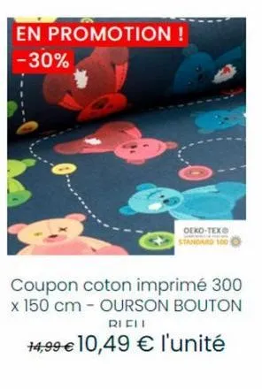 en promotion ! -30%  oeko-tex standard 100  coupon coton imprimé 300 x 150 cm - ourson bouton richi  14,99 € 10,49 € l'unité 