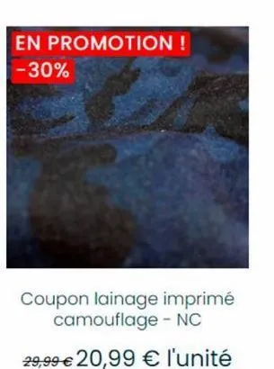 en promotion ! -30%  coupon lainage imprimé camouflage - nc  29,99 € 20,99 € l'unité 