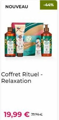 NOUVEAU  Coffret Rituel - Relaxation  19,99 € 35,90€  -44%  Kod: 