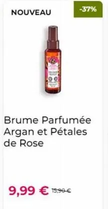 nouveau  brume parfumée argan et pétales de rose  9,99 € 15,99 €  -37% 