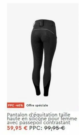 h  ppc -40% offre spéciale  pantalon d'équitation taille haute en silicone pour femme avec passepoil contrastant 59,95 € ppc: 99,95 € 