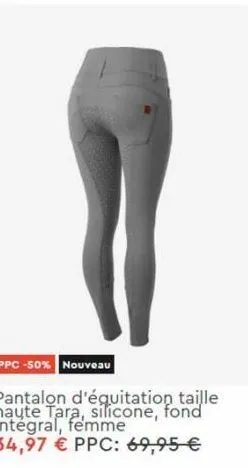 ppc -50% nouveau  pantalon d'équitation taille haute tara, silicone, fond integral, femme  34,97 € ppc: 69,95 €  