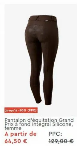 jusqu'à -50% (ppc)  pantalon d'équitation grand prix à fond integral silicone, femme a partir de 64,50 €  ppc:  129,00 € 