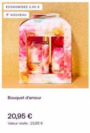 ECONOMISEZ 2,90 €  Y NOUVEAU  adopt  Bouquet d'amour  20,95 €  Valeur réelle: 23,85 €  AMOURN 