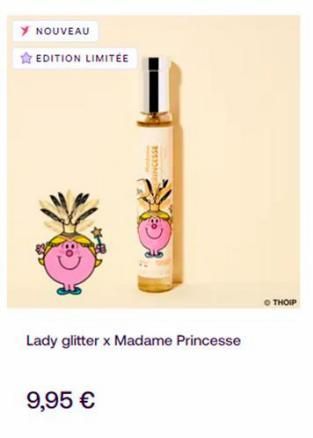 Y NOUVEAU  EDITION LIMITÉE  Lady glitter x Madame Princesse  9,95 €  15533N  OTHOIP  