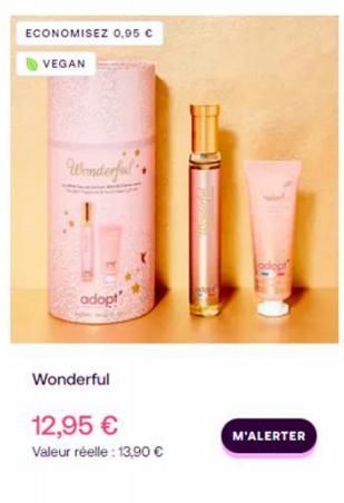 ECONOMISEZ 0,05 C  VEGAN  Wonderful  adopt  Wonderful  12,95 €  Valeur réelle : 13,90 €  M'ALERTER 