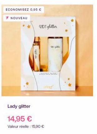 ECONOMISEZ 0.95 C  NOUVEAU  PDY glitter  Lady glitter  14,95 €  Valeur réelle : 15,90 €  Vergle 