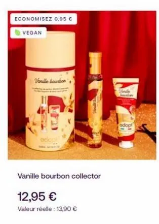 economisez 0.95 € vegan  vanille bourbon  vanille bourbon collector  12,95 €  valeur réelle : 13,90 € 