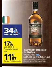 0 34%  d'économies  1799  le l:25,70 € prix payé en caisse soft  11⁹7  remise fidele dédu  kilbeggan  irish whisky traditionel kilbeggan  40% vol, 70 cl  soit 6,12 € sur la carte carrefour. autres vad