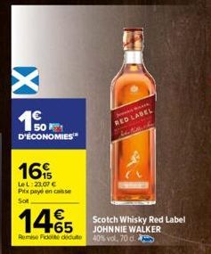 D'ÉCONOMIES  16%  Le L:23,07 € Pitx payé en caisse Sot  1465  €  Scotch Whisky Red Label JOHNNIE WALKER Remise Fidelite dédute 40% vol. 70 d.  RED LABEL 