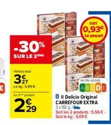 -30%  SUR LE 2 ME  2,92⁹  MAND  Eilen  SOIT  0,93€  Le paquet  Ellicin  FREK  NUTRI-SCORE  Il Delicio Original CARREFOUR EXTRA 3x182 g  Soit les 2 produits: 5,56 €. Soit le kg: 5,09 € 