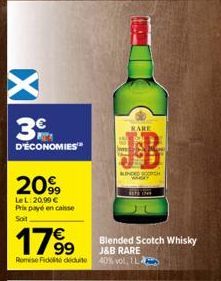 3  D'ÉCONOMIES"  2099  LeL: 20,99 € Prix payé encaisse Soit  1799  Remise Fide deduite  RARE  KINDED SCH  Blended Scotch Whisky  J&B RARE  40% vol 1L 