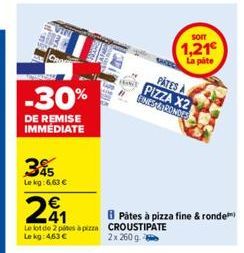 -30%  DE REMISE IMMÉDIATE  395  Lekg:6.63 €  241  Le lot de 2 pines à pizza CROUSTIPATE  2x 260 g  Le kg: 463 €  BPâtes à pizza fine & ronde  PATES A PIZZA X2 GINES BONDES  SOIT  1,21€ La pate 