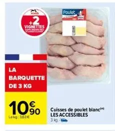 la  tib  +2  vignettes  barquette de 3 kg  10%  lokg:3.63 €  poulet  cuisses de poulet blanc les accessibles 3 kg. 