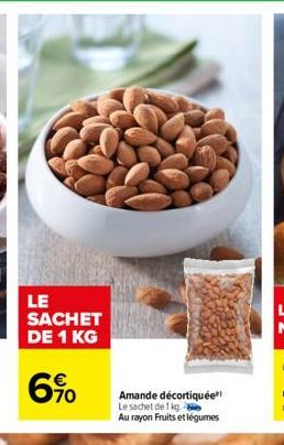 LE SACHET DE 1 KG  6%  Amande décortiquée" Le sachet de 1 kg.  Au rayon Fruits et légumes 