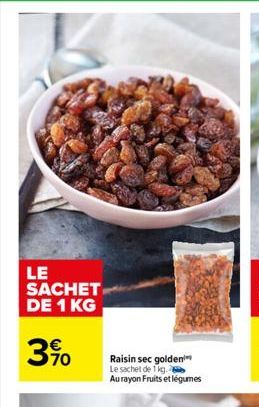 LE SACHET DE 1 KG  3%  Raisin sec golden Le sachet de 1kg. Au rayon Fruits et légumes 