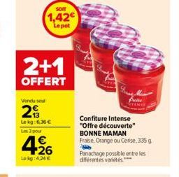 SOIT  1,42€ Le pot  2+1  OFFERT  Vendu seul  29  Le kg: 6,36 €  Les 3 pour  €  4⁹6  Lekg:424 €  Confiture Intense "Offre découverte" BONNE MAMAN  Fraise, Orange ou Cerise,335 g  Panachage possible ent