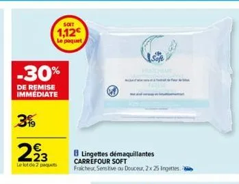 -30%  de remise  immédiate  39  soit  1,12€  le paquet  223  le lot de 2 paquets  8 lingettes démaquillantes carrefour soft fraicheur, sensitive ou douceur, 2x 25 ingettes  frachour 