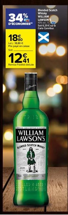 34%  D'ÉCONOMIES  18%  LeL: 18,80 € Prix payé en caisse Sot  12₁  Remise Fidélité déduite  Blended Scotch Whisky WILLIAM LAWSON'S 40% vol. 1 Soit 6,39 € sur in Carte Carrefour.  1972 1348  PEN  X  BAT