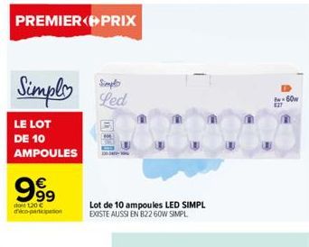 PREMIER PRIX  Simple  LE LOT DE 10 AMPOULES  999  dont 120 €  dico-participation  Simplo Led  Lot de 10 ampoules LED SIMPL EXISTE AUSSI EN B22 60W SIMPL  B-60w  827 