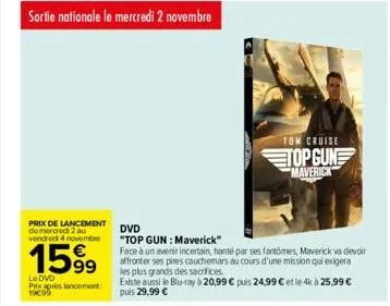 sortie nationale le mercredi 2 novembre  prix de lancement du mercredi 2 au vendredi 4 novembre  1599  dvd  "top gun: maverick"  face à un avenir incertain, hanté par ses fantômes, maverick va devoir 