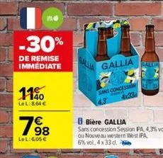 -30%  de remise  immédiate  pag  1140  lel:8,64 €  198  €  lel: 6,05€  gallia  sans concession  4x33  bière gallia  sans concession session pa, 4,3% vol ou nouveau western west ipa, 6% vol, 4x 33 d.  