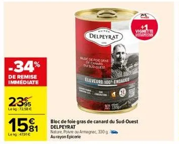 -34%  de remise immédiate  2395  lekg: 72.58 €  15%1  le kg: 4791€  delpeyrat  bloc de foie gras de canard du sud quest  eleveurs 100 engages  inavers  bloc de foie gras de canard du sud-ouest delpeyr