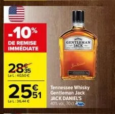 e  -10%  de remise immediate  2895  le l:40.50 €  2591  le l:36,44 €  gentleman jack  tennessee whisky gentleman jack jack daniel's 40% vol, 70 cl 