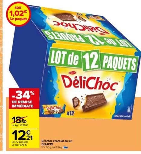 SOIT  1,02€ Le paquet  -34%  DE REMISE IMMÉDIATE  18%  Le kg:10,28 €  12⁹₁  Les 12 paquets  Le kg: 6,78 €  DeliChoc  70x12  Délichoc chocolat au lait DELACRE  12 x 150 g. soit 1,8 kg,  -  Chocolat au 