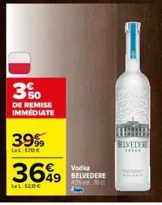 3%  de remise immediate  39%  lel: 570 €  vodka  369 549 verdere  40% vol. 70 cl  lel: 520 €  belvedere  tosel  pulany 