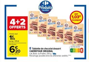 4+2  OFFERTS  Vendu sout  1  55 Le kg: 775 €  Les 6 pour  620  Le kg: 517 €  Tablette de chocolat dessert CARREFOUR ORIGINAL Lat, Blanc ou Praliné, 200 g Panachage possible entre les différentes varié