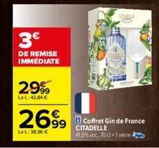 3€  DE REMISE IMMÉDIATE  2.999  LeL:42,84 €  but  2699 Coffret in de France  LeL: 38,56 €  CITADELLE 41,5%vol, 70 cl 1 verre. 