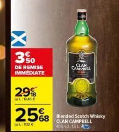 ix  3%  de remise immédiate  29  lel: 1945 €  25%8  68  lel: 1,12 €  clan campbell  blended scotch whisky clan campbell 40% vol. 1,5 l 