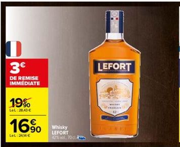 3€  DE REMISE IMMEDIATE  19%  LeL:28,43 €  16%  LeL:24,14 €  Whisky LEFORT 42% vol. 70 cl  LEFORT  WHILKY FRANÇAI 