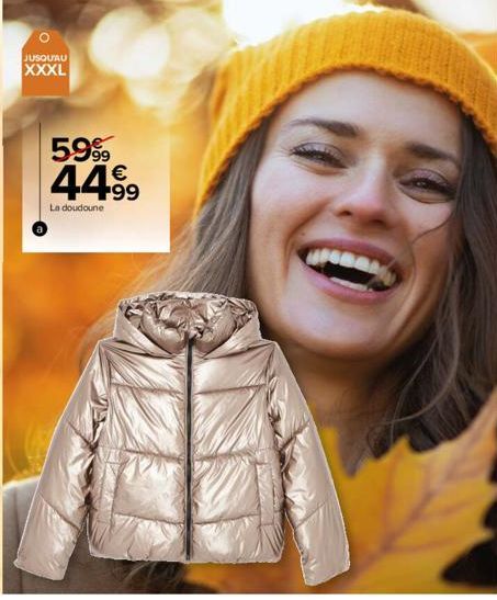 JUSQU'AU XXXL  59%  44.99  La doudoune 