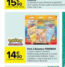 Pokémoy  14%  €  Lepack de 2 boosters  Pack 2 Boosters POKEMON Ce pack contient 2 boosters Pokémon Epée et Bouclier et 3 cartes promotionnelles brilantes, 1 pièce métalisée, 1 carte à code pour le JCC