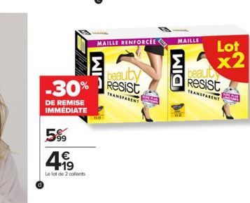 5%9 €  4.19  beauty -30% Resist  DE REMISE IMMÉDIATE  Le lot de 2 collants  MAILLE RENFORCÉE MAILLE  WIS  DIM  Lot x2  beaut Resist  TRANSPARENT 