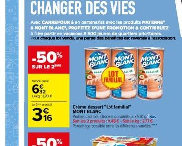 -50%  SUR LE 2  Vondu sou  32 Lekg: 3.70 €  Le 2 produ  316  MONT  BLANC MONT  BLANC  PRALY  Crème dessert "Lot familial  MONT BLANC  Praline, caramel, chocolat ou vanile, 3 x 570 q Soit les 2 produit