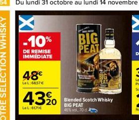 -10%  DE REMISE IMMÉDIATE  48€  Le L:6857 €  43%  Le L:6171€  Blended Scotch Whisky  BIG PEAT 46% vol. 70 d.  BIG PEAT  PEAT 