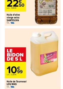 Huile d'olive vierge extra SANTOLIVA SL  LE BIDON DE 5 L  10%⁹9  LeL: 2.20€  Huile de Tournesol LOU MAS SL  ile de  durmend 