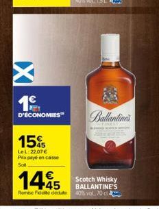 PATTY D'ÉCONOMIES  15%  Le L: 22.07 € Prix payé en caisse  So  Chinh anh m  CHINES  145  Remise Fidoté dédute 40% vol. 70 c  Scotch Whisky BALLANTINE'S 