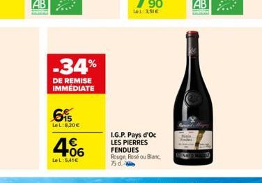 6⁹  LeL:8.20€  -34%  DE REMISE IMMÉDIATE  €  +06  LeL:541€  I.G.P. Pays d'Oc LES PIERRES  FENDUES Rouge, Rosé ou Blanc, 75 d. 