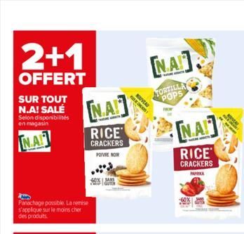 2+1  OFFERT  SUR TOUT N.A! SALÉ Selon disponibilités en magasin  NA  Panachage possible. La remise s'applique sur le moins cher des produits.  NA  RICE CRACKERS POIVRE NOIR  60% SANS  NOUVEAU PUCCS  [