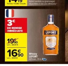 3€  de remise immédiate  19%  lel:28,43 €  16%  lel: 2434 €  whisky lefort 42% vol, 70 c  lefort 