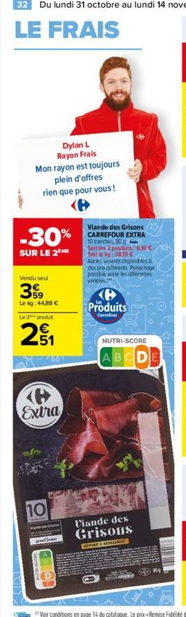 Mon rayon est toujours plein d'offres rien que pour vous !  Dylan L Rayon Frais  -30%  SUR LE 2EME  Vendu seul  399  Le kg: 44,88 €  Le 2 produt  2₁  10  Extra  Vande  00  Viande des Grisons CARREFOUR